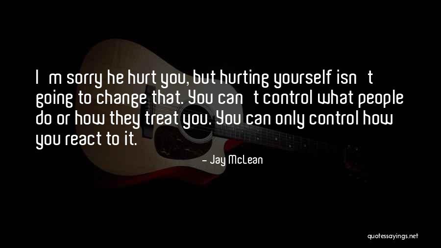 You Only Hurt Yourself Quotes By Jay McLean You Only Hurt Yourself Quotes By Jay McLean