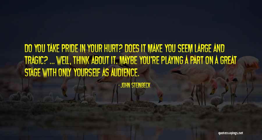You Only Hurt Yourself Quotes By John Steinbeck You Only Hurt Yourself Quotes By John Steinbeck