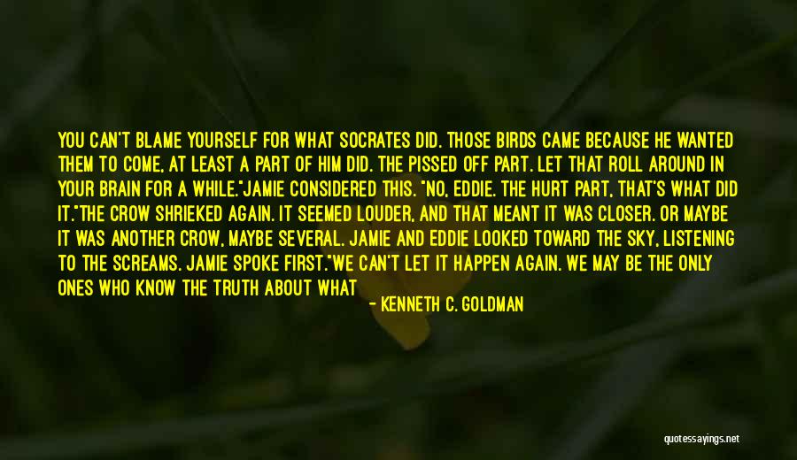 You Only Hurt Yourself Quotes By Kenneth C. Goldman You Only Hurt Yourself Quotes By Kenneth C. Goldman