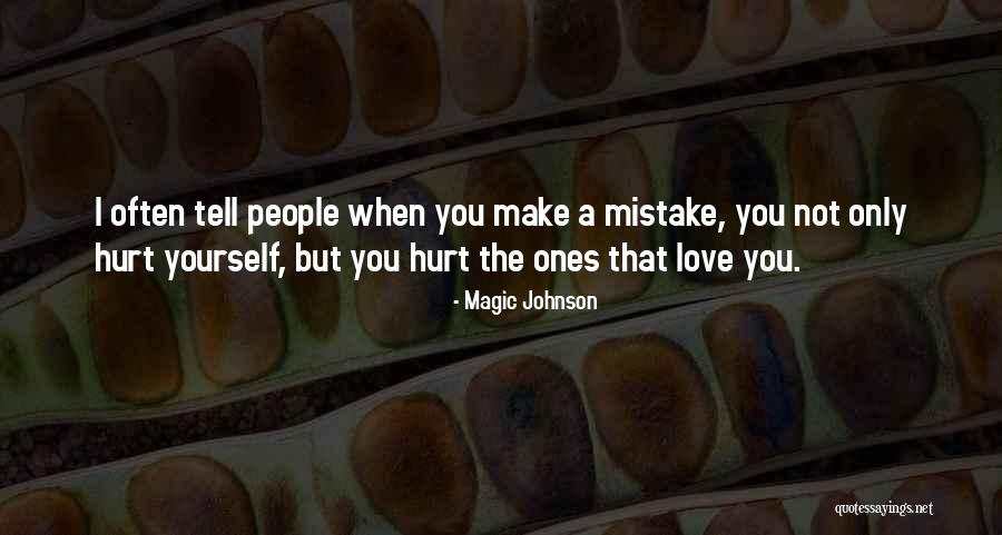 You Only Hurt Yourself Quotes By Magic Johnson You Only Hurt Yourself Quotes By Magic Johnson