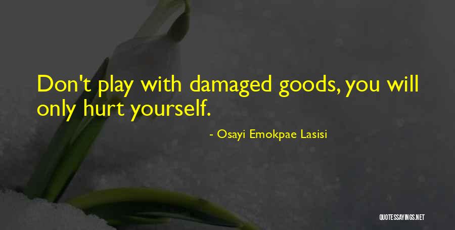 You Only Hurt Yourself Quotes By Osayi Emokpae Lasisi You Only Hurt Yourself Quotes By Osayi Emokpae Lasisi