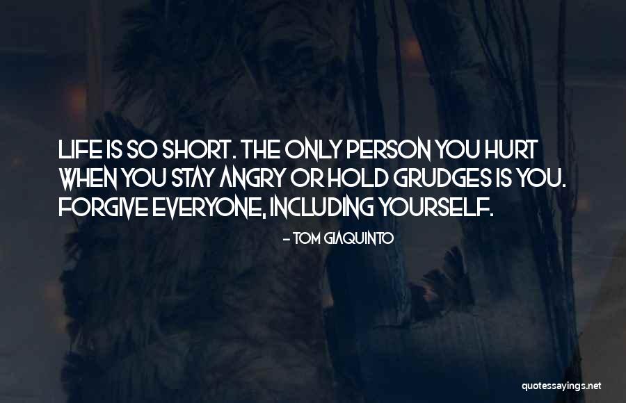 You Only Hurt Yourself Quotes By Tom Giaquinto You Only Hurt Yourself Quotes By Tom Giaquinto