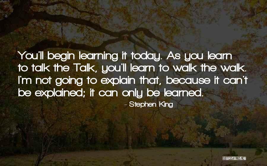 You Only Learn Quotes By Stephen King You Only Learn Quotes By Stephen King