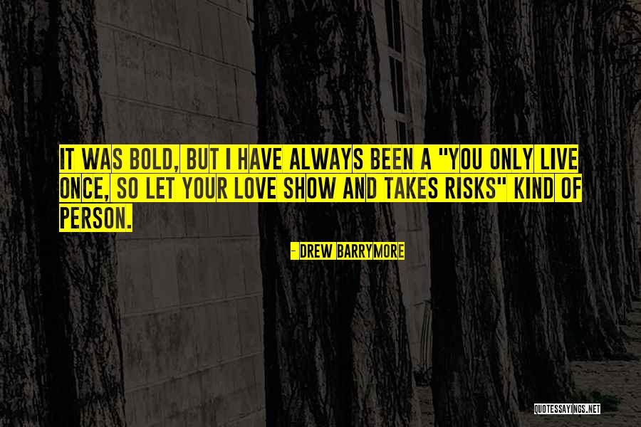 You Only Live Once Love Quotes By Drew Barrymore You Only Live Once Love Quotes By Drew Barrymore