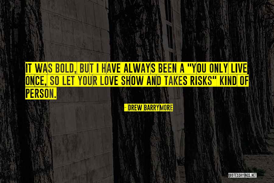 You Only Live Once Love Quotes By Drew Barrymore