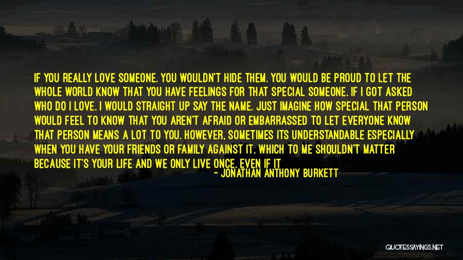 You Only Live Once Love Quotes By Jonathan Anthony Burkett