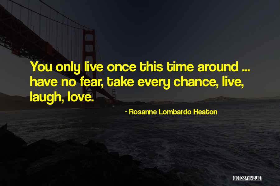 You Only Live Once Love Quotes By Rosanne Lombardo Heaton