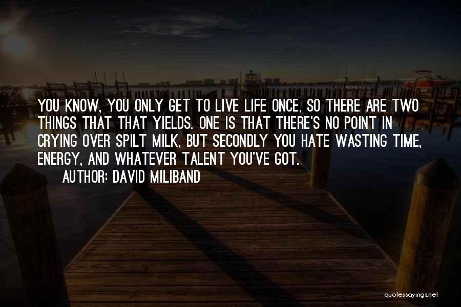 You Only Live Once So Quotes By David Miliband