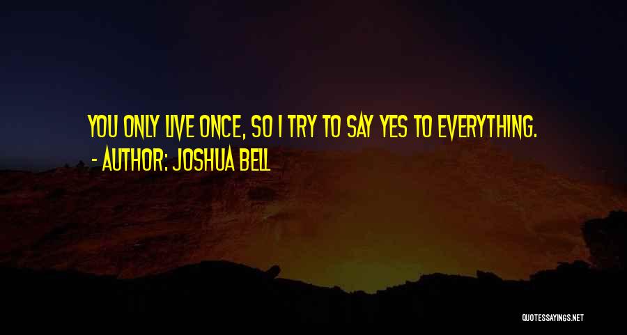 You Only Live Once So Quotes By Joshua Bell