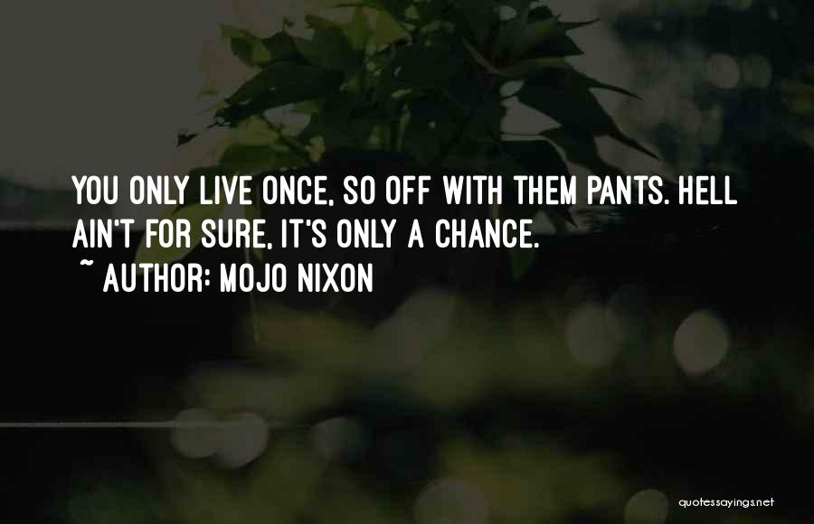 You Only Live Once So Quotes By Mojo Nixon