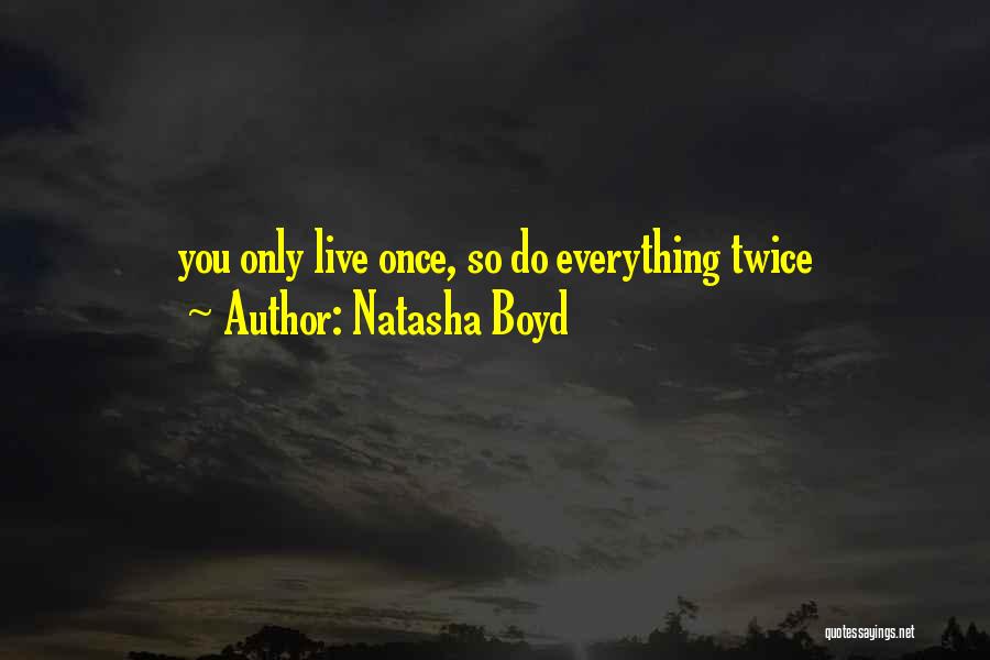 You Only Live Once So Quotes By Natasha Boyd
