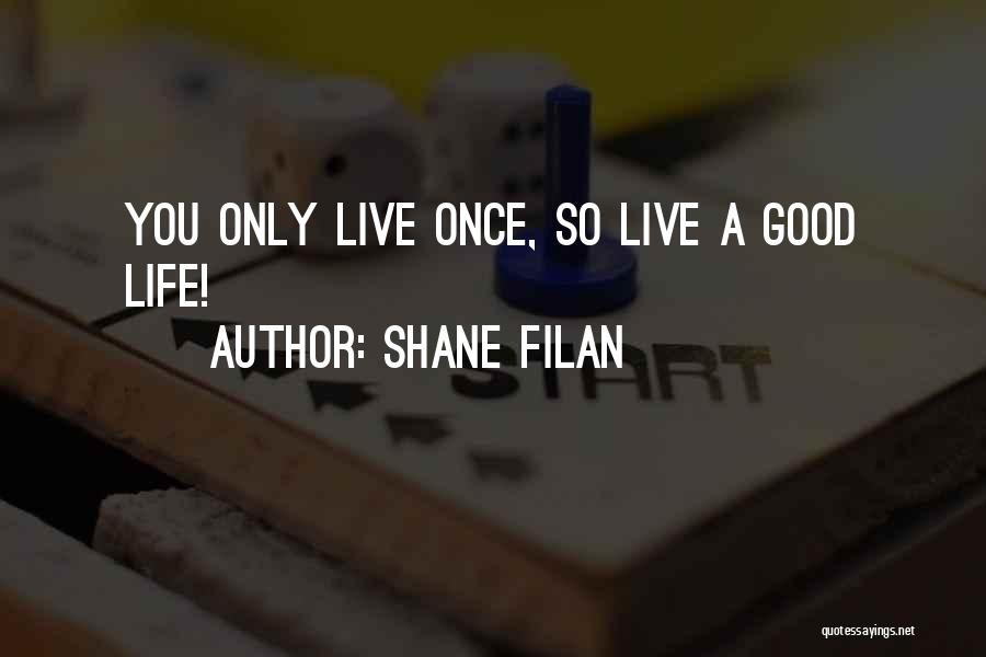 You Only Live Once So Quotes By Shane Filan