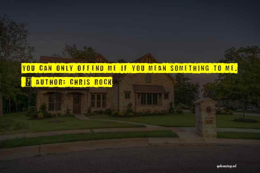 You Only Me Quotes By Chris Rock