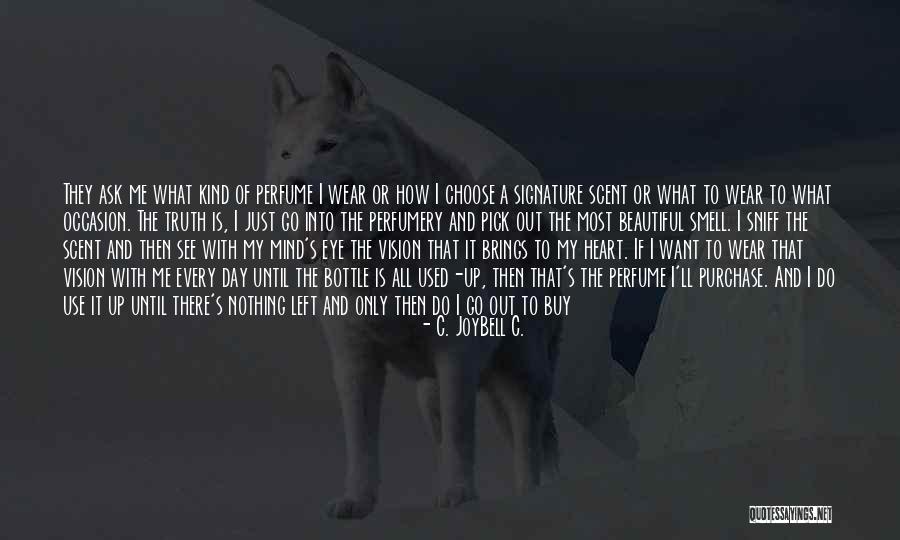 You Only See What You Want To See Quotes By C. JoyBell C. You Only See What You Want To See Quotes By C. JoyBell C.