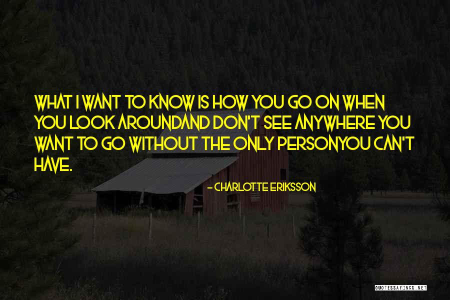 You Only See What You Want To See Quotes By Charlotte Eriksson You Only See What You Want To See Quotes By Charlotte Eriksson