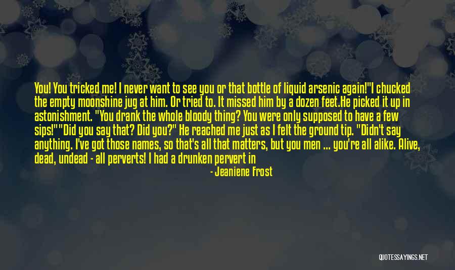 You Only See What You Want To See Quotes By Jeaniene Frost You Only See What You Want To See Quotes By Jeaniene Frost