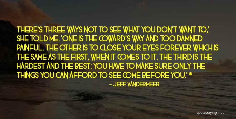 You Only See What You Want To See Quotes By Jeff VanderMeer You Only See What You Want To See Quotes By Jeff VanderMeer
