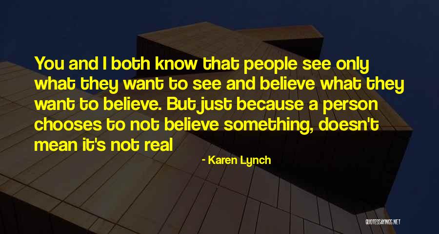 You Only See What You Want To See Quotes By Karen Lynch You Only See What You Want To See Quotes By Karen Lynch