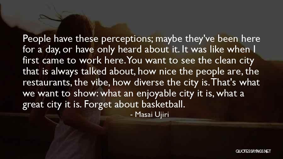 You Only See What You Want To See Quotes By Masai Ujiri You Only See What You Want To See Quotes By Masai Ujiri