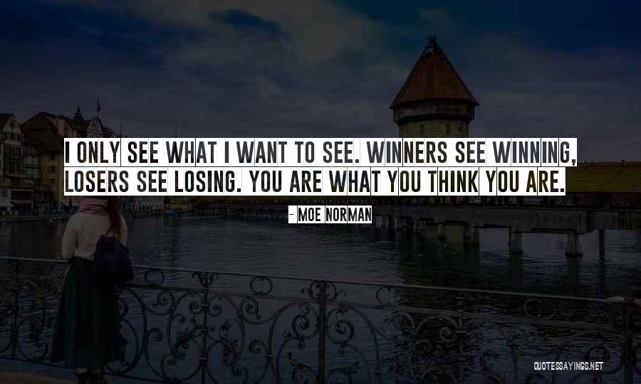 You Only See What You Want To See Quotes By Moe Norman You Only See What You Want To See Quotes By Moe Norman