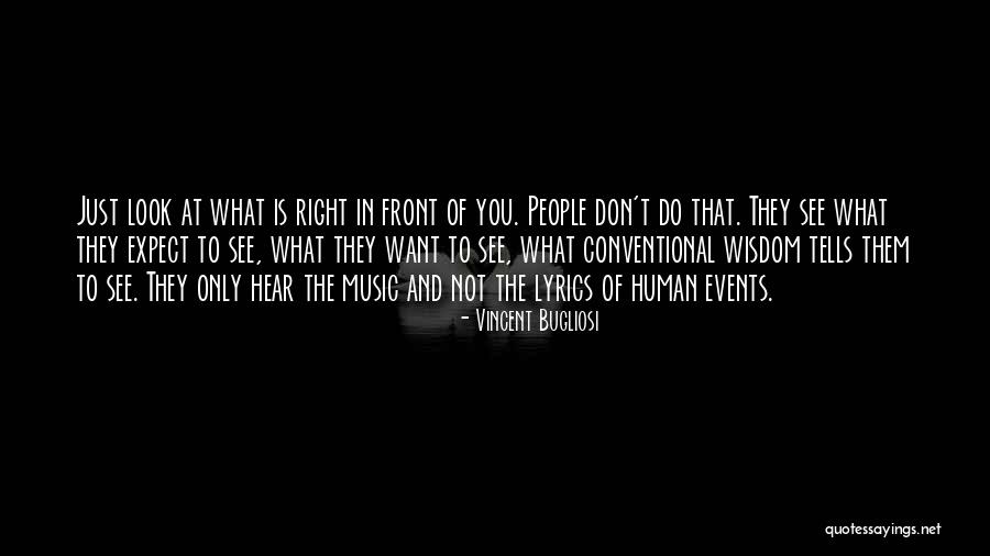 You Only See What You Want To See Quotes By Vincent Bugliosi You Only See What You Want To See Quotes By Vincent Bugliosi