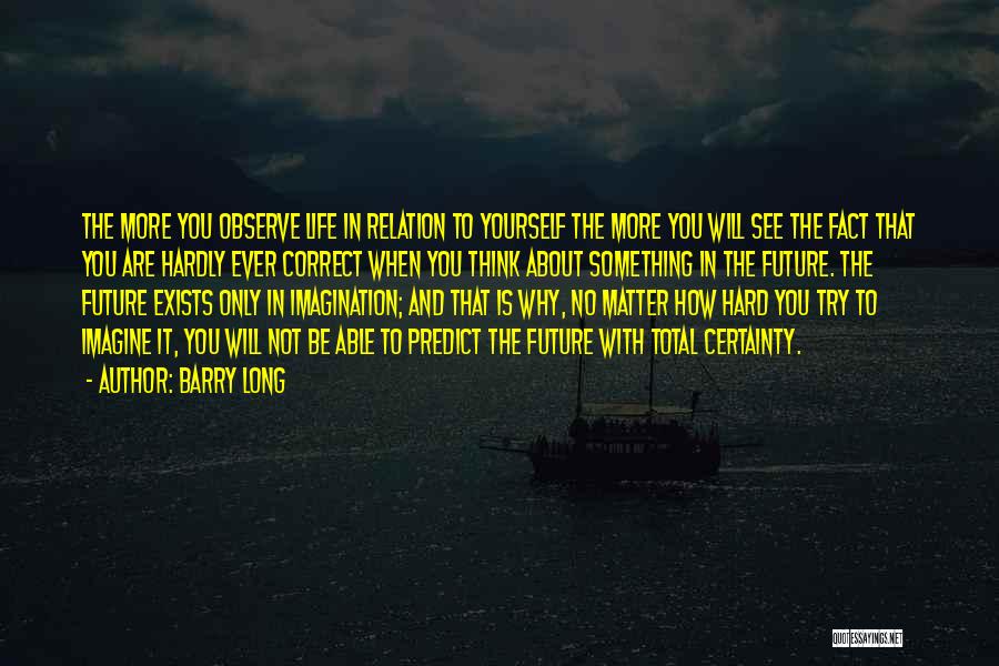 You Only Think About Yourself Quotes By Barry Long