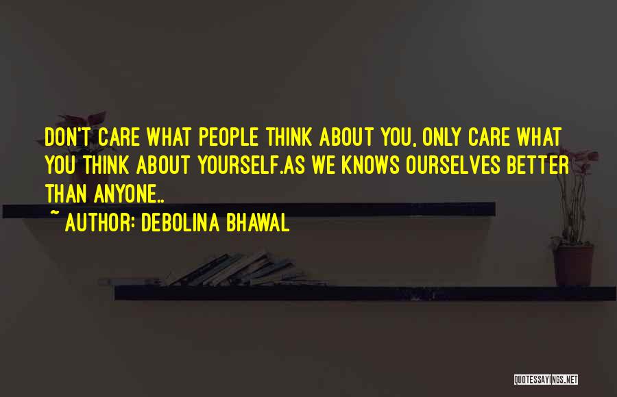You Only Think About Yourself Quotes By Debolina Bhawal