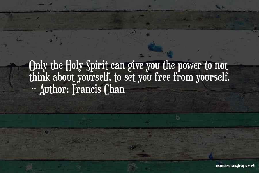 You Only Think About Yourself Quotes By Francis Chan