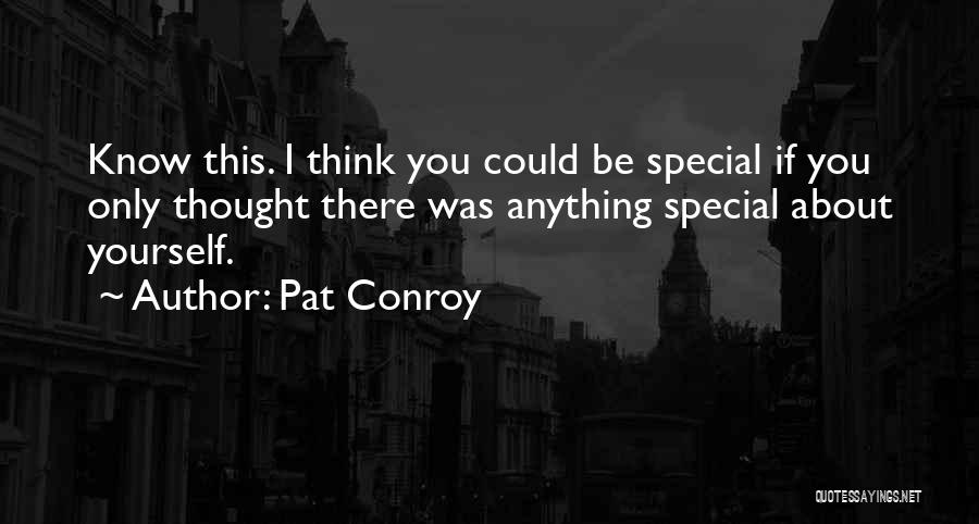 You Only Think About Yourself Quotes By Pat Conroy