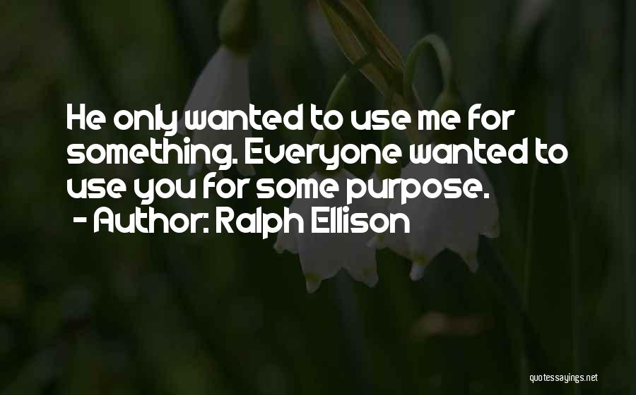 You Only Use Me Quotes By Ralph Ellison