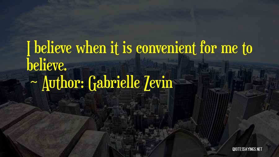 You Only Want Me When It's Convenient For You Quotes By Gabrielle Zevin