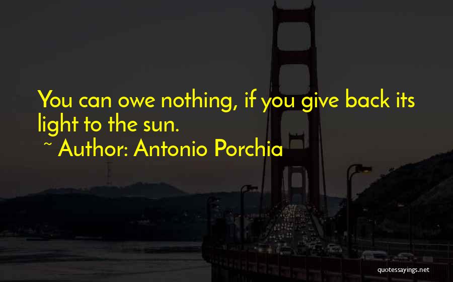 You Owe Nothing Quotes By Antonio Porchia