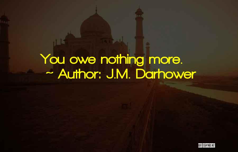 You Owe Nothing Quotes By J.M. Darhower