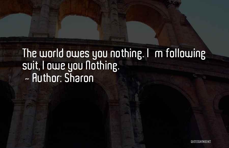 You Owe Nothing Quotes By Sharon