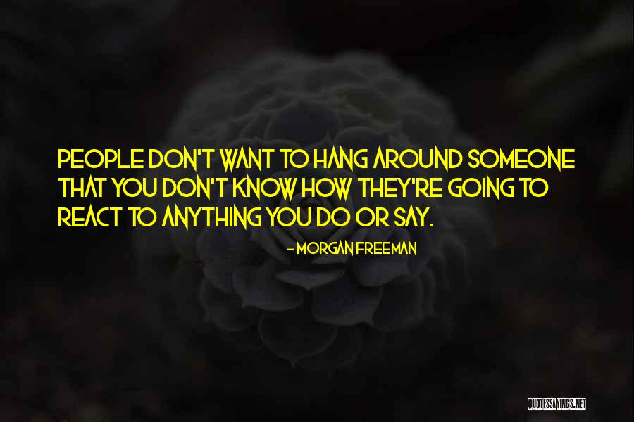 You People Want You Around Quotes By Morgan Freeman You People Want You Around Quotes By Morgan Freeman