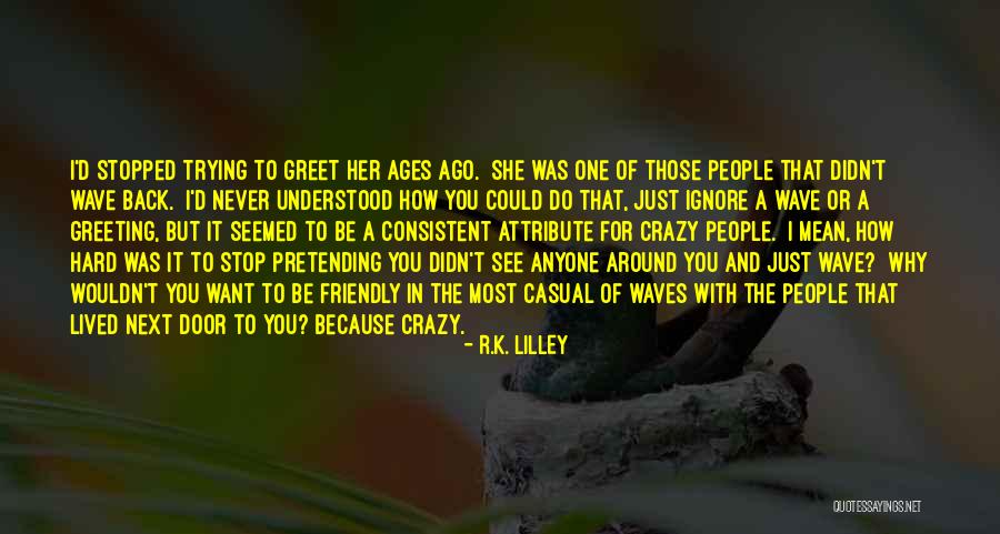 You People Want You Around Quotes By R.K. Lilley You People Want You Around Quotes By R.K. Lilley