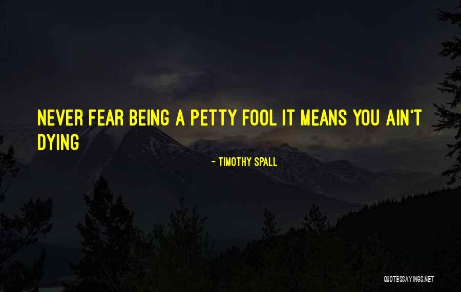 You Petty Quotes By Timothy Spall