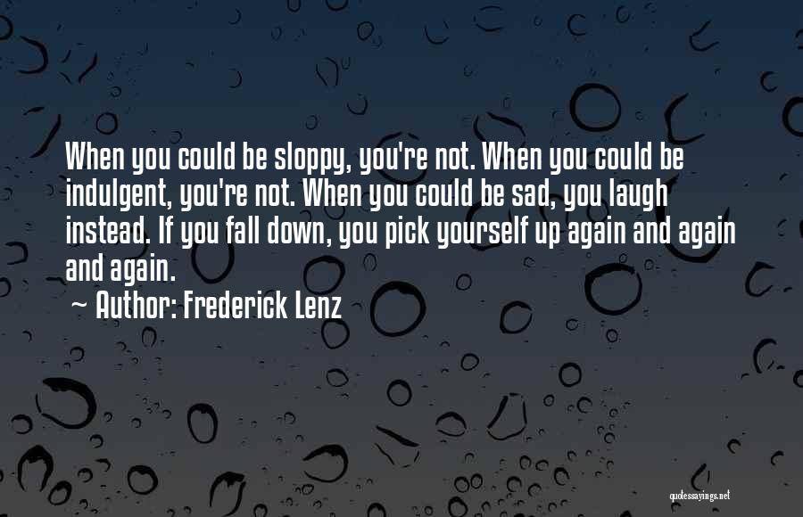 You Pick Me Up When I Fall Down Quotes By Frederick Lenz