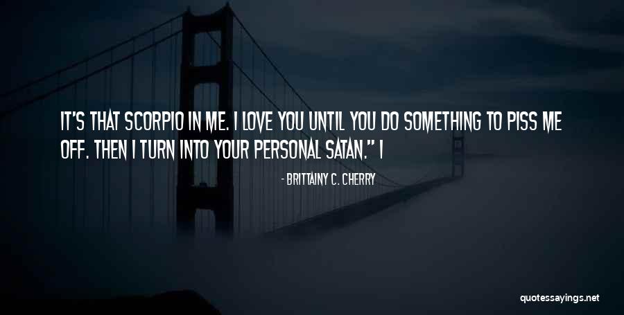 You Piss Me Off But I Love You Quotes By Brittainy C. Cherry You Piss Me Off But I Love You Quotes By Brittainy C. Cherry