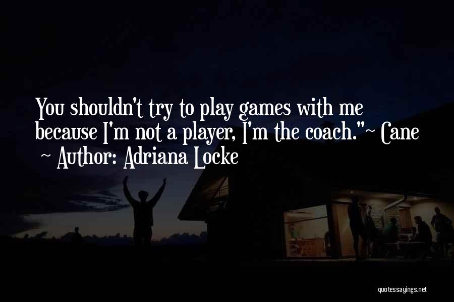 You Play Games Quotes By Adriana Locke