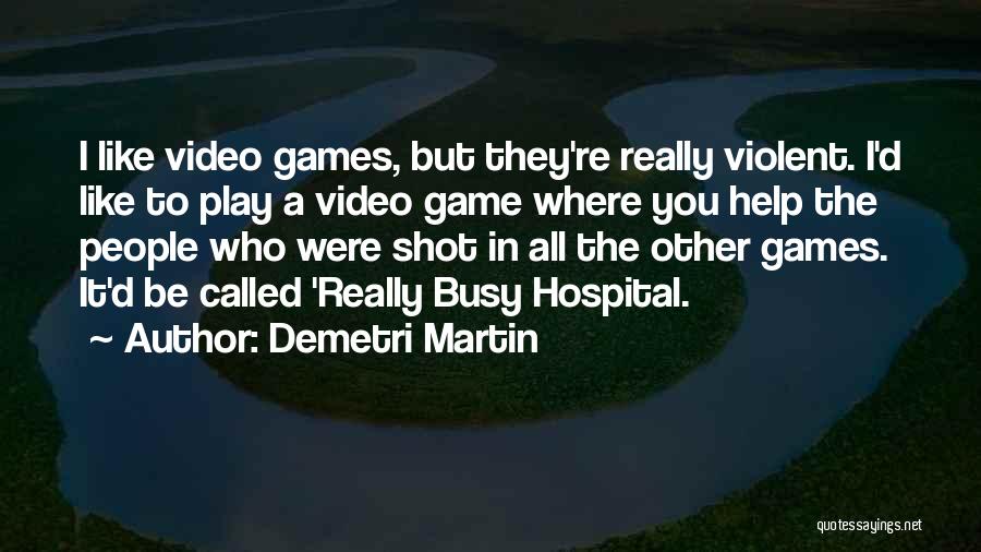 You Play Games Quotes By Demetri Martin