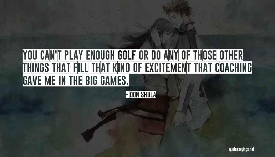 You Play Games Quotes By Don Shula