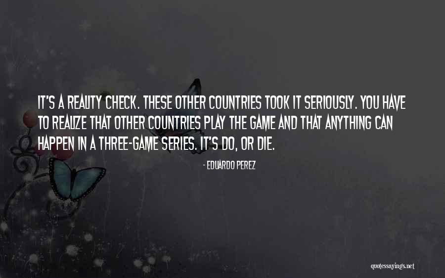 You Play Games Quotes By Eduardo Perez You Play Games Quotes By Eduardo Perez