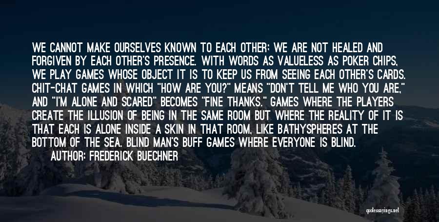 You Play Games Quotes By Frederick Buechner