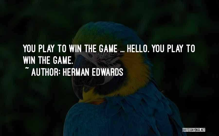 You Play Games Quotes By Herman Edwards