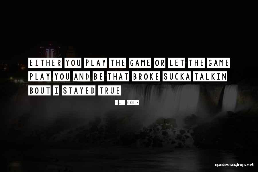 You Play Games Quotes By J. Cole