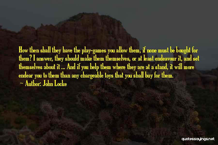 You Play Games Quotes By John Locke
