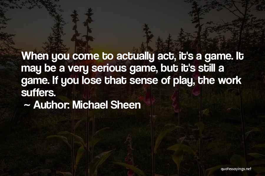 You Play Games Quotes By Michael Sheen