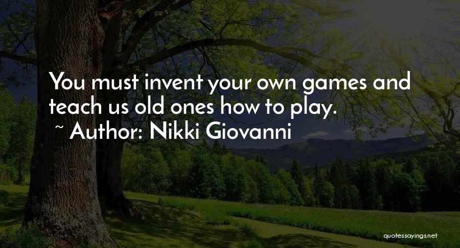 You Play Games Quotes By Nikki Giovanni