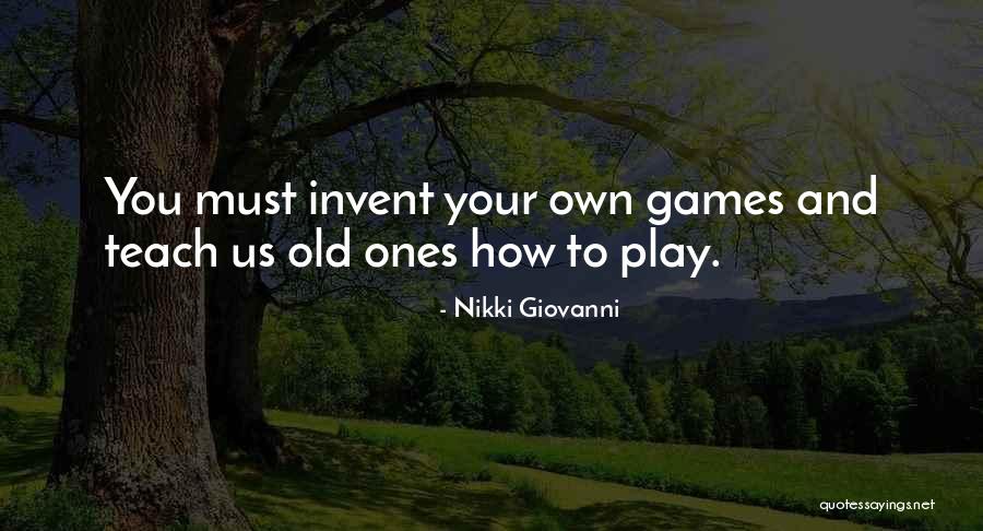 You Play Games Quotes By Nikki Giovanni